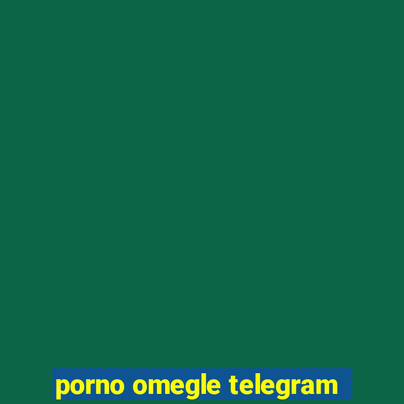 porno omegle telegram